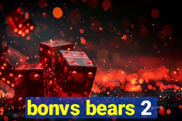 bonvs bears 2