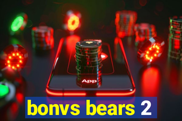 bonvs bears 2