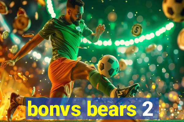 bonvs bears 2