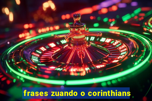 frases zuando o corinthians