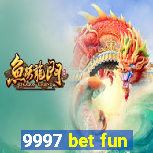 9997 bet fun