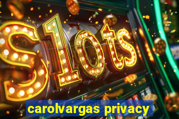 carolvargas privacy