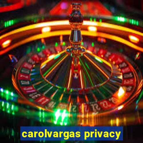 carolvargas privacy