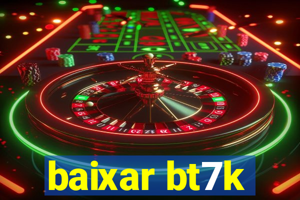 baixar bt7k