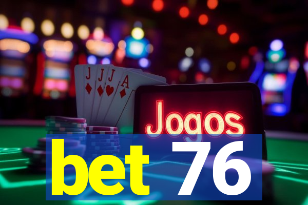 bet 76