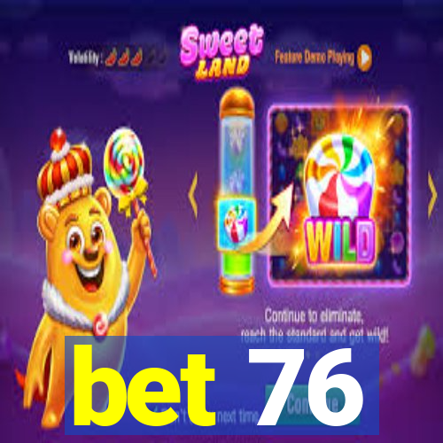 bet 76