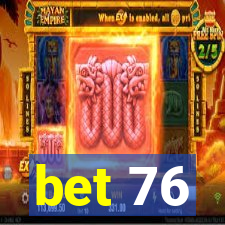 bet 76