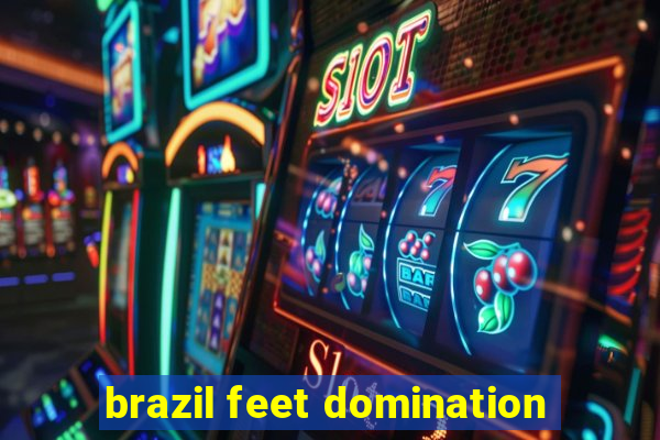 brazil feet domination