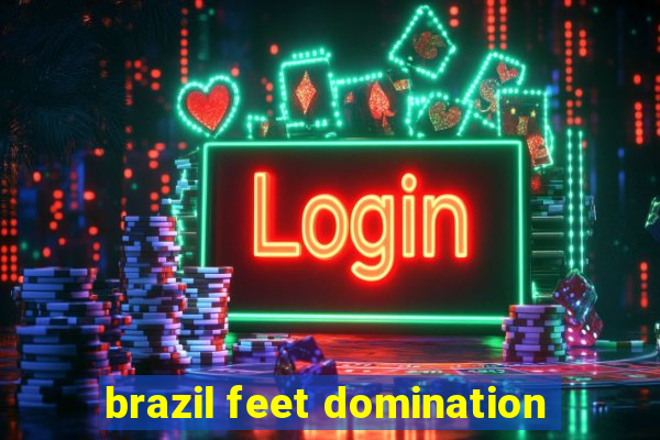 brazil feet domination