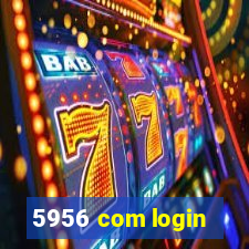 5956 com login