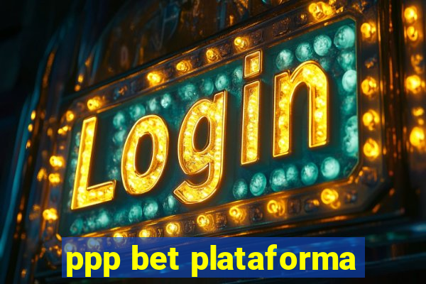 ppp bet plataforma