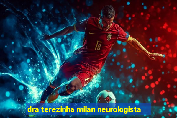 dra terezinha milan neurologista