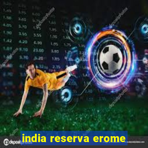 india reserva erome