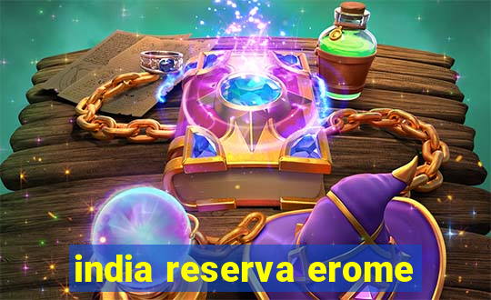 india reserva erome