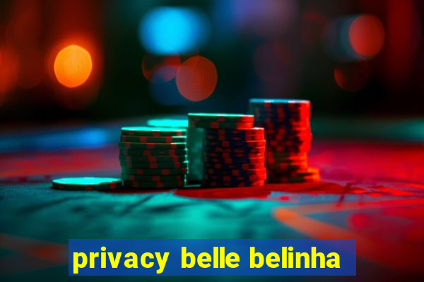 privacy belle belinha