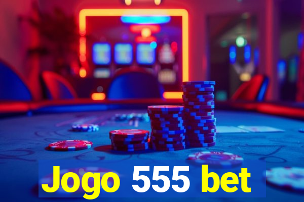 Jogo 555 bet