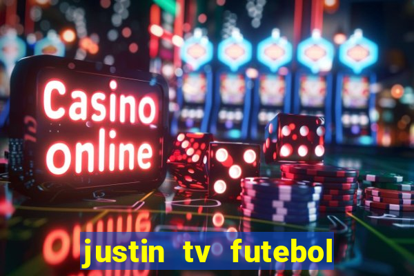 justin tv futebol ao vivo