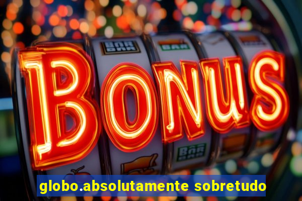 globo.absolutamente sobretudo