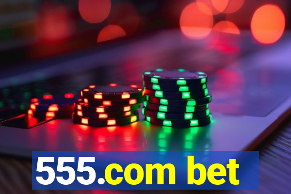 555.com bet