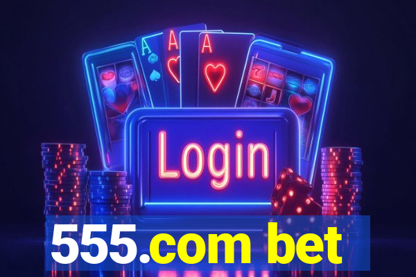 555.com bet