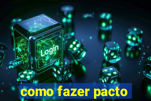 como fazer pacto