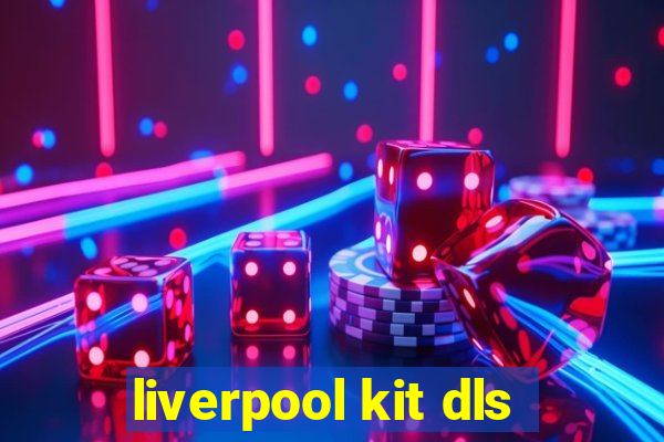 liverpool kit dls