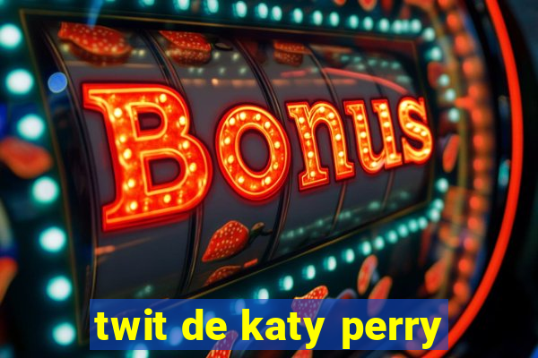 twit de katy perry