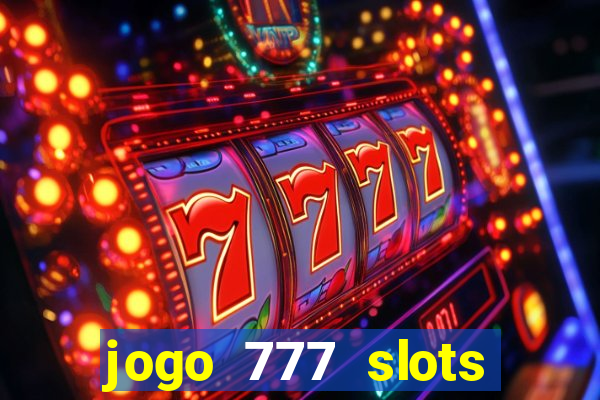 jogo 777 slots paga mesmo