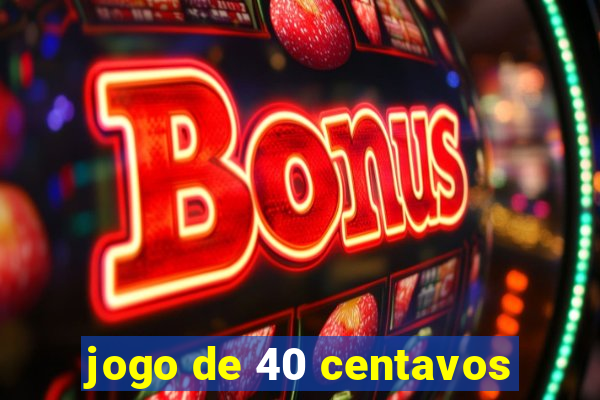 jogo de 40 centavos