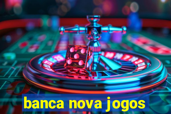 banca nova jogos