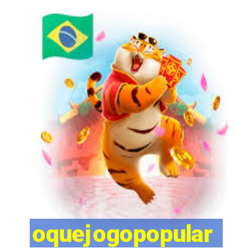 oquejogopopular