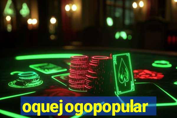 oquejogopopular