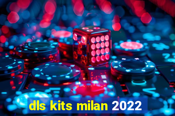 dls kits milan 2022