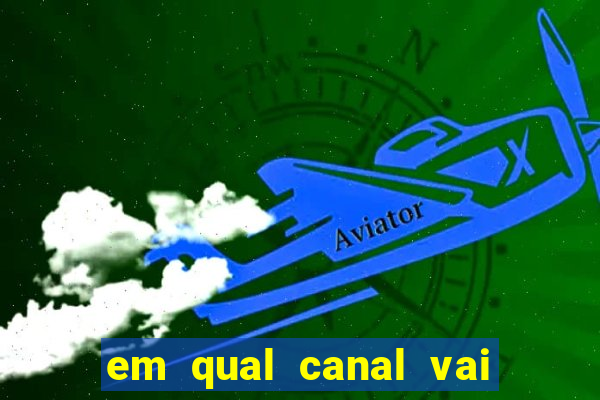 em qual canal vai passar o jogo do inter