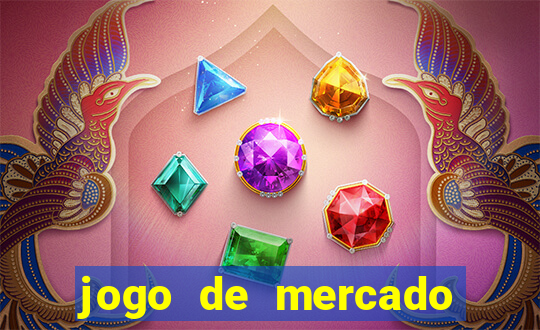 jogo de mercado dinheiro infinito