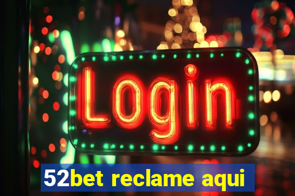 52bet reclame aqui