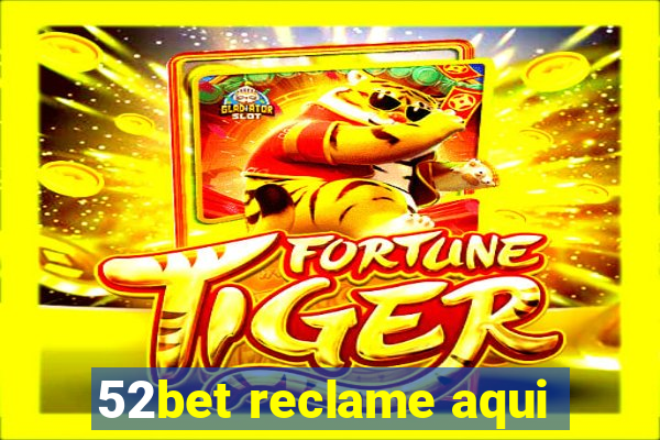 52bet reclame aqui