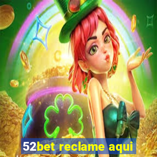 52bet reclame aqui