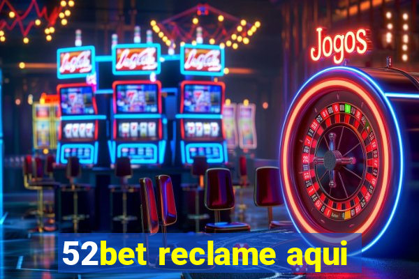 52bet reclame aqui