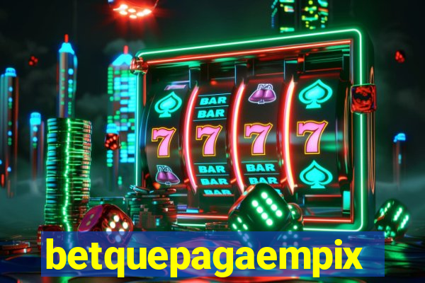 betquepagaempix