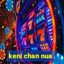 keni chan nua