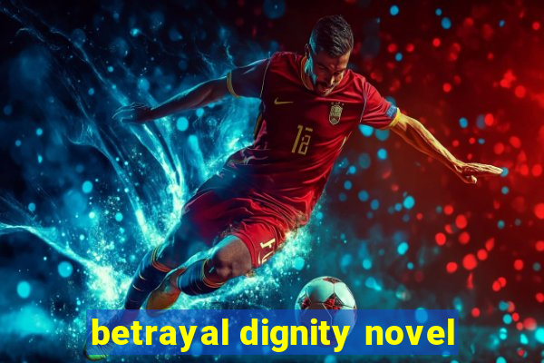 betrayal dignity novel