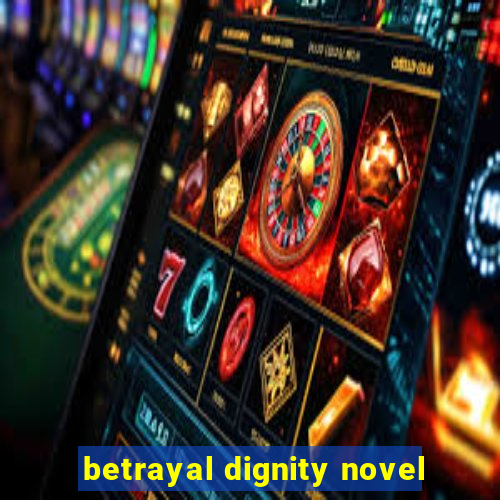 betrayal dignity novel