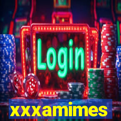 xxxamimes