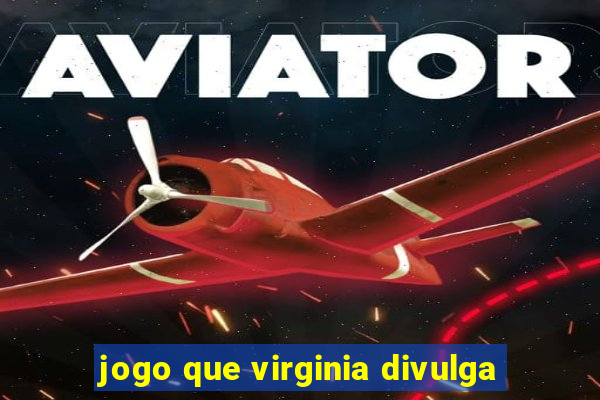 jogo que virginia divulga