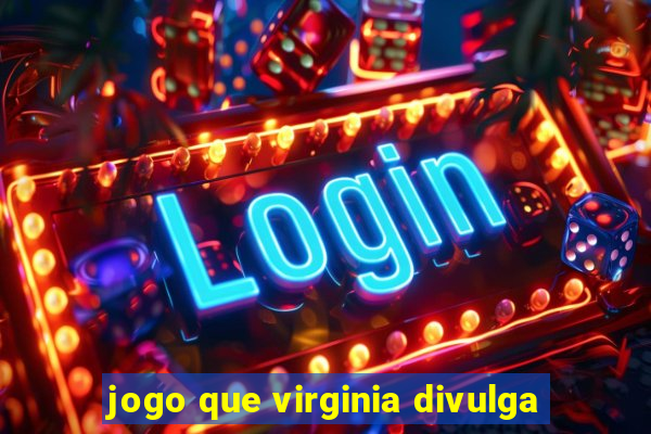 jogo que virginia divulga