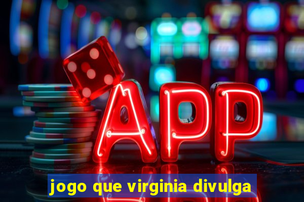 jogo que virginia divulga