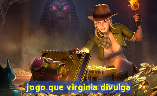 jogo que virginia divulga