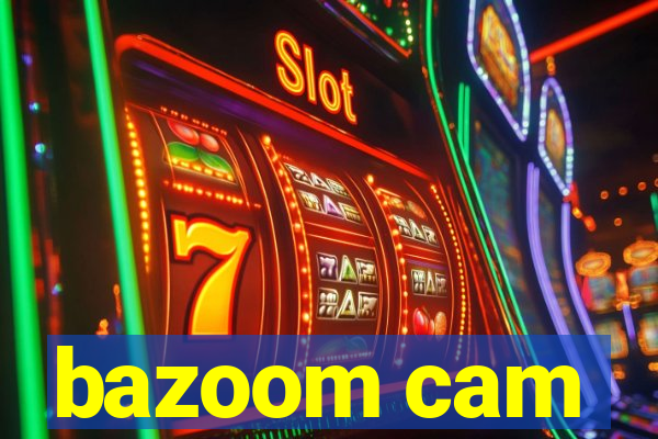 bazoom cam