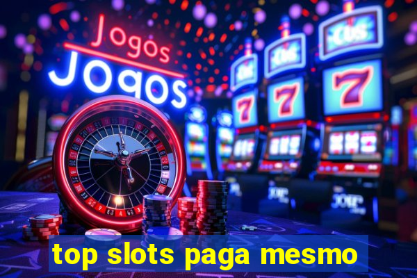 top slots paga mesmo